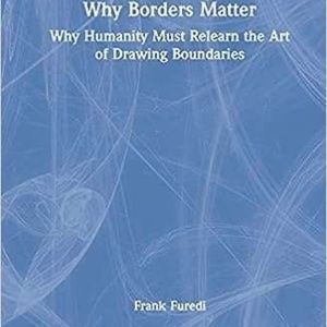 Why Borders Matter: Why Humanity Must Relearn the Art of Drawing Boundaries (Har